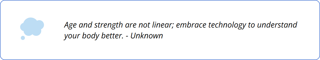 Quote - Age and strength are not linear; embrace technology to understand your body better. - Unknown