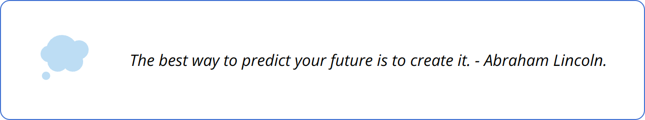 Quote - The best way to predict your future is to create it. - Abraham Lincoln.